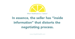 When Healthcare is a lemon; in essence, the seller has "inside information" that distorts the negotiating process.