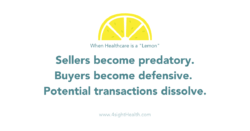 When healthcare is a lemon; Sellers become predatory. Buyers become defensive. Potential transactions dissolve.